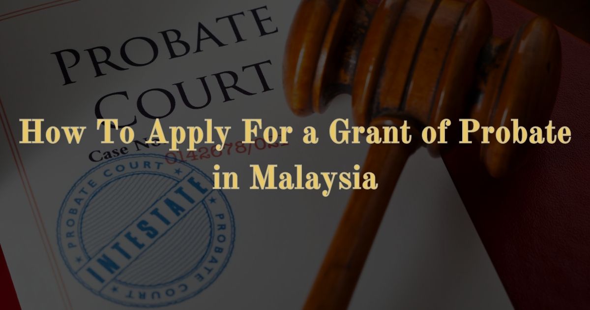 Read more about the article How To Apply For a Grant of Probate in Malaysia