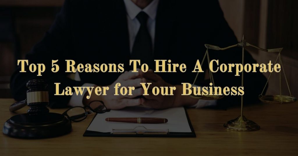 5 Reasons Why Hiring A Corporate Lawyer Would Benefit Your Business