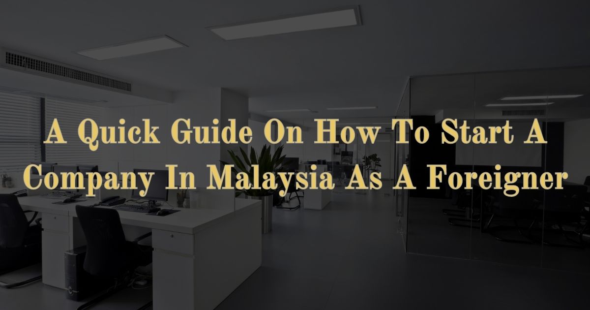 Read more about the article A Quick Guide On How To Start A Company In Malaysia As A Foreigner