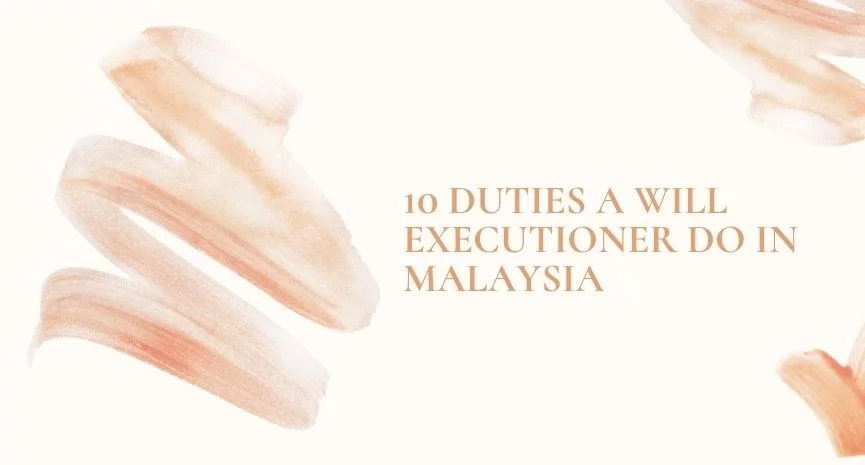 You are currently viewing 10 Will Executor Duties You Can Expect In Malaysia To Do