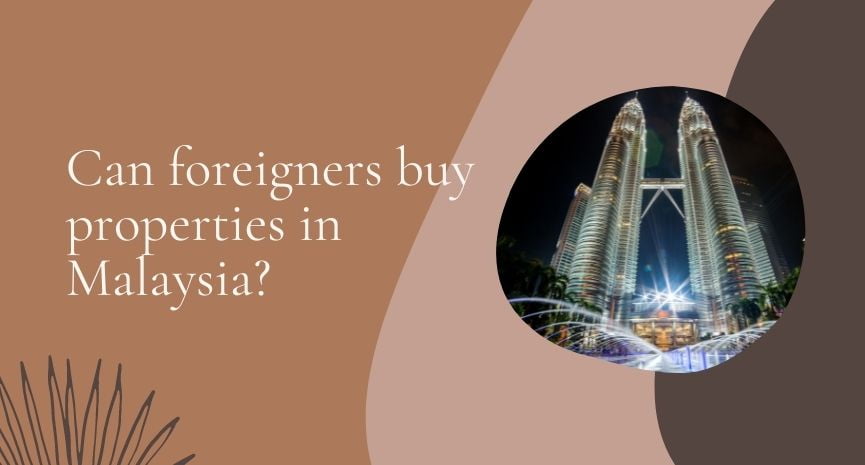 You are currently viewing Can foreigners buy properties in Malaysia?