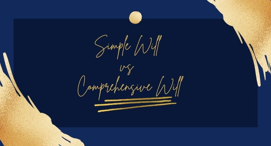 You are currently viewing Simple Will vs Comprehensive Will