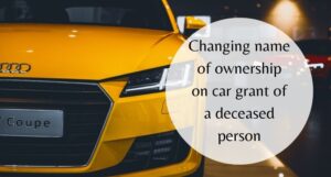 Read more about the article Changing name of ownership on car grant of a deceased person