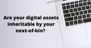 Read more about the article Are your digital assets inheritable by your next-of-kin?