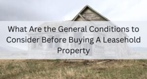 Read more about the article What Are the General Conditions to Consider Before Buying A Leasehold Property