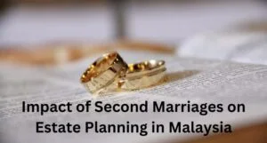 Read more about the article Impact of Second Marriages on Estate Planning in Malaysia