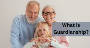 Read more about the article What is Guardianship?