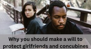 Read more about the article Why you should make a will to protect girlfriends and concubines