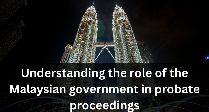 You are currently viewing Understanding the role of the Malaysian government in probate proceedings